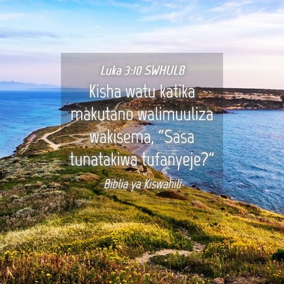 Picture 04 - Luka 3:10 SWHULB - Kisha watu katika makutano walimuuliza wakisema, - Bible Verse Picture