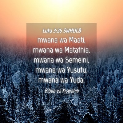 Picture 04 - Luka 3:26 SWHULB - mwana wa Maati, mwana wa Matathia, mwana wa - Bible Verse Picture