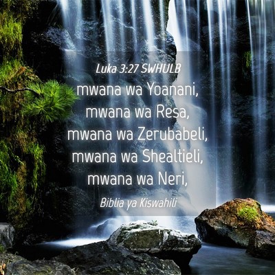Picture 04 - Luka 3:27 SWHULB - mwana wa Yoanani, mwana wa Resa, mwana wa - Bible Verse Picture