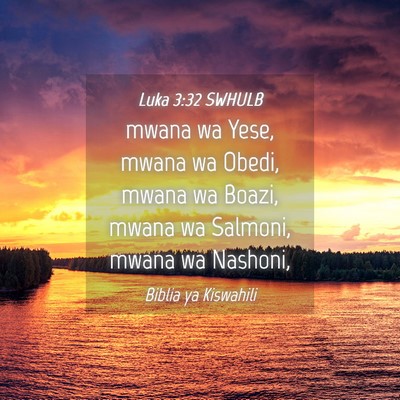 Picture 04 - Luka 3:32 SWHULB - mwana wa Yese, mwana wa Obedi, mwana wa Boazi, - Bible Verse Picture