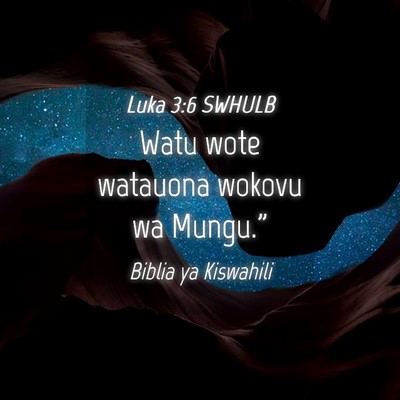 Picture 04 - Luka 3:6 SWHULB - Watu wote watauona wokovu wa - Bible Verse Picture