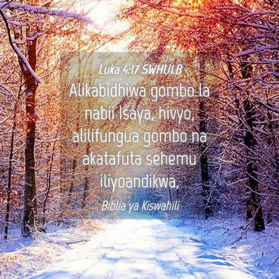 Picture 04 - Luka 4:17 SWHULB - Alikabidhiwa gombo la nabii Isaya, hivyo, - Bible Verse Picture