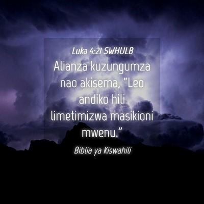 Picture 04 - Luka 4:21 SWHULB - Alianza kuzungumza nao akisema, “Leo andiko - Bible Verse Picture