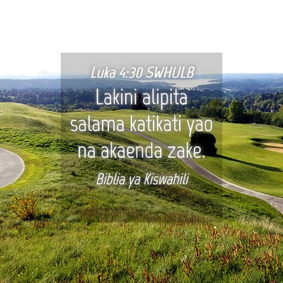 Picture 04 - Luka 4:30 SWHULB - Lakini alipita salama katikati yao na akaenda - Bible Verse Picture