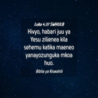 Picture 04 - Luka 4:37 SWHULB - Hivyo, habari juu ya Yesu zilienea kila sehemu - Bible Verse Picture