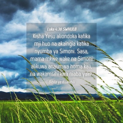 Picture 04 - Luka 4:38 SWHULB - Kisha Yesu aliondoka katika mji huo na akaingia - Bible Verse Picture