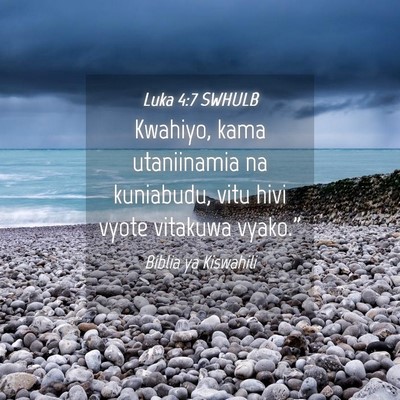 Picture 04 - Luka 4:7 SWHULB - Kwahiyo, kama utaniinamia na kuniabudu, vitu hivi - Bible Verse Picture