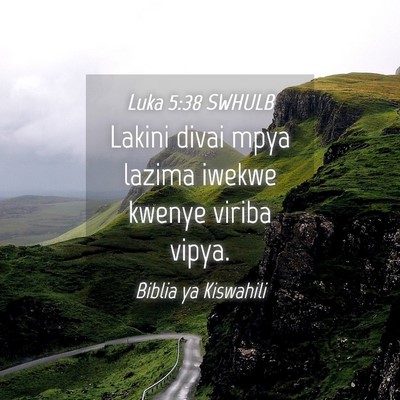Picture 04 - Luka 5:38 SWHULB - Lakini divai mpya lazima iwekwe kwenye viriba - Bible Verse Picture