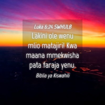 Picture 04 - Luka 6:24 SWHULB - Lakini ole wenu mlio matajiri! Kwa maana - Bible Verse Picture