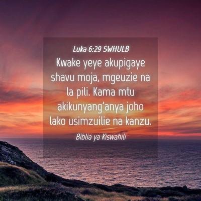 Picture 04 - Luka 6:29 SWHULB - Kwake yeye akupigaye shavu moja, mgeuzie na la - Bible Verse Picture