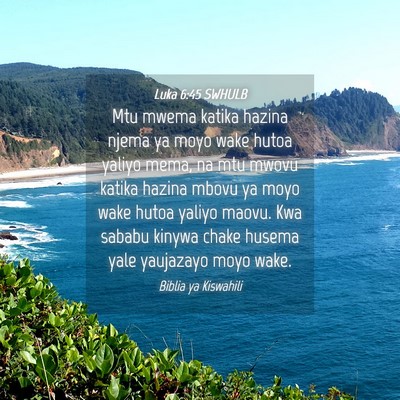 Picture 04 - Luka 6:45 SWHULB - Mtu mwema katika hazina njema ya moyo wake hutoa - Bible Verse Picture