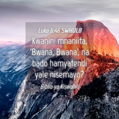 Picture 04 - Luka 6:46 SWHULB - Kwanini mnaniita, 'Bwana, Bwana', na bado - Bible Verse Picture