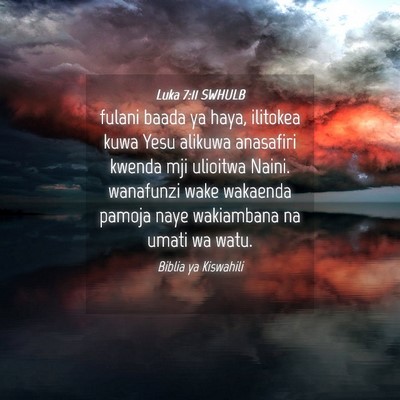Picture 04 - Luka 7:11 SWHULB - fulani baada ya haya, ilitokea kuwa Yesu alikuwa - Bible Verse Picture