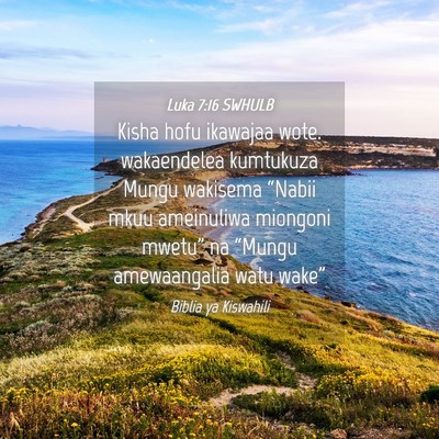 Picture 04 - Luka 7:16 SWHULB - Kisha hofu ikawajaa wote. wakaendelea kumtukuza - Bible Verse Picture