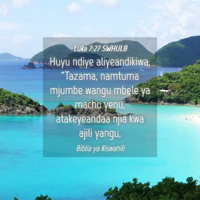 Picture 04 - Luka 7:27 SWHULB - Huyu ndiye aliyeandikiwa, “Tazama, namtuma - Bible Verse Picture