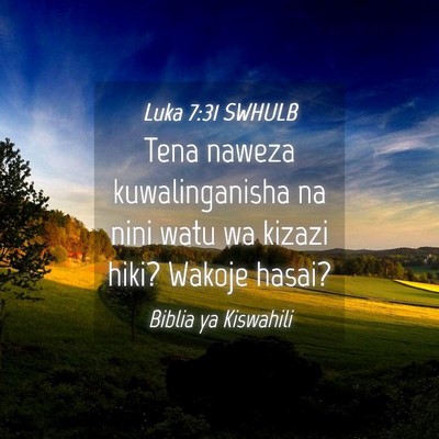 Picture 04 - Luka 7:31 SWHULB - Tena naweza kuwalinganisha na nini watu wa kizazi - Bible Verse Picture