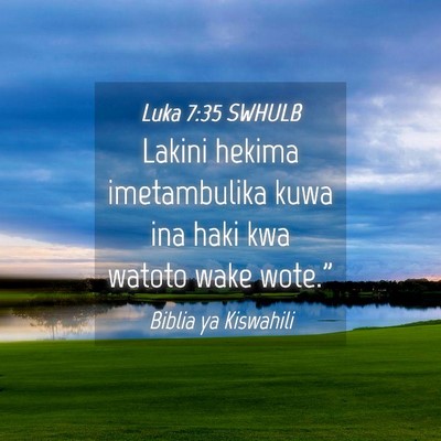 Picture 04 - Luka 7:35 SWHULB - Lakini hekima imetambulika kuwa ina haki kwa - Bible Verse Picture