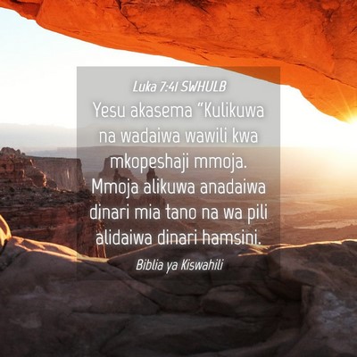 Picture 04 - Luka 7:41 SWHULB - Yesu akasema “Kulikuwa na wadaiwa wawili kwa - Bible Verse Picture