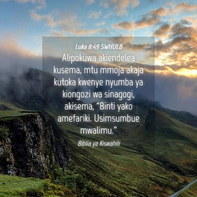 Picture 04 - Luka 8:49 SWHULB - Alipokuwa akiendelea kusema, mtu mmoja akaja - Bible Verse Picture