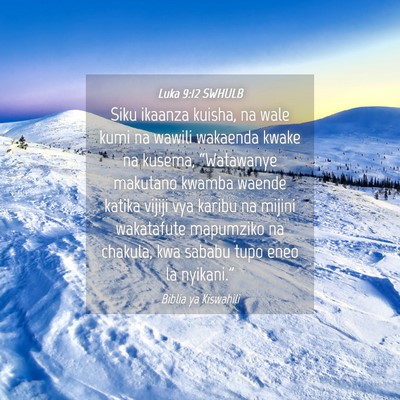 Picture 04 - Luka 9:12 SWHULB - Siku ikaanza kuisha, na wale kumi na wawili - Bible Verse Picture