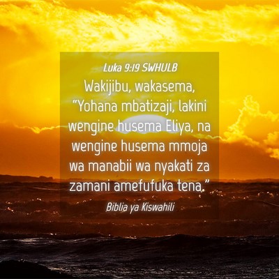 Picture 04 - Luka 9:19 SWHULB - Wakijibu, wakasema, “Yohana mbatizaji, lakini - Bible Verse Picture