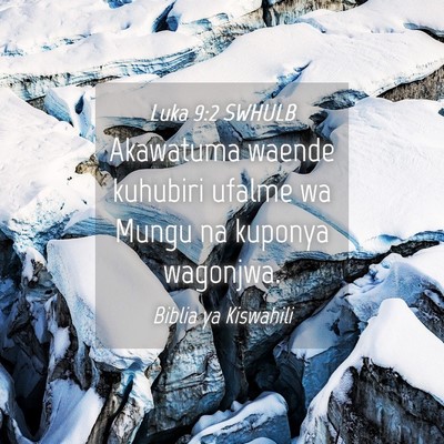 Picture 04 - Luka 9:2 SWHULB - Akawatuma waende kuhubiri ufalme wa Mungu na - Bible Verse Picture