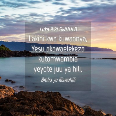 Picture 04 - Luka 9:21 SWHULB - Lakini kwa kuwaonya, Yesu akawaelekeza - Bible Verse Picture