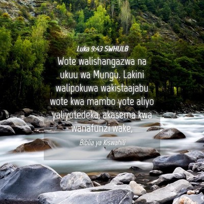 Picture 04 - Luka 9:43 SWHULB - Wote walishangazwa na ukuu wa Mungu. Lakini - Bible Verse Picture