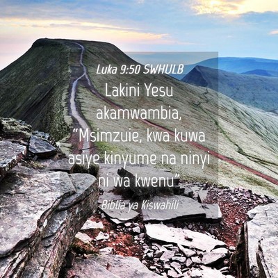 Picture 04 - Luka 9:50 SWHULB - Lakini Yesu akamwambia, “Msimzuie, kwa kuwa - Bible Verse Picture