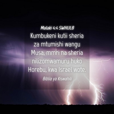 Picture 04 - Malaki 4:4 SWHULB - Kumbukeni kutii sheria za mtumishi wangu Musa, - Bible Verse Picture