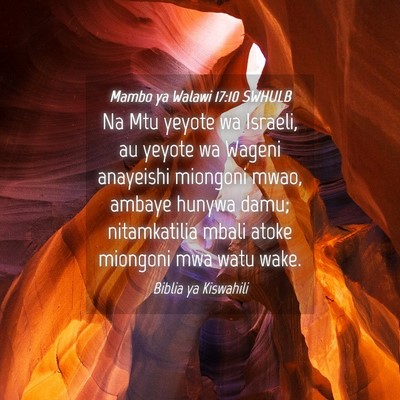Picture 04 - Mambo ya Walawi 17:10 SWHULB - Na Mtu yeyote wa Israeli, au yeyote wa Wageni - Bible Verse Picture