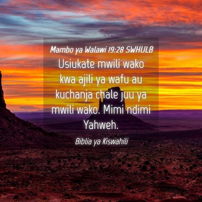 Picture 04 - Mambo ya Walawi 19:28 SWHULB - Usiukate mwili wako kwa ajili ya wafu au kuchanja - Bible Verse Picture