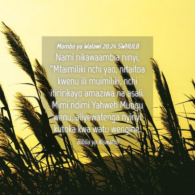 Picture 04 - Mambo ya Walawi 20:24 SWHULB - Nami nikawaambia ninyi, “Mtaimiliki nchi yao, - Bible Verse Picture