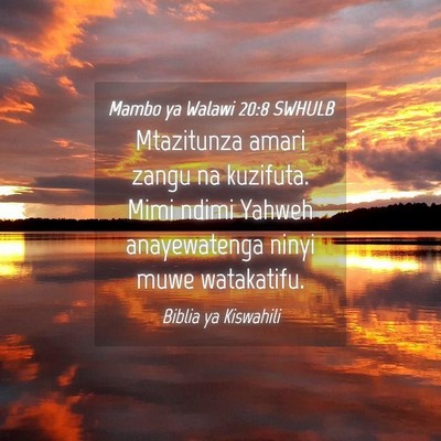 Picture 04 - Mambo ya Walawi 20:8 SWHULB - Mtazitunza amari zangu na kuzifuta. Mimi ndimi - Bible Verse Picture