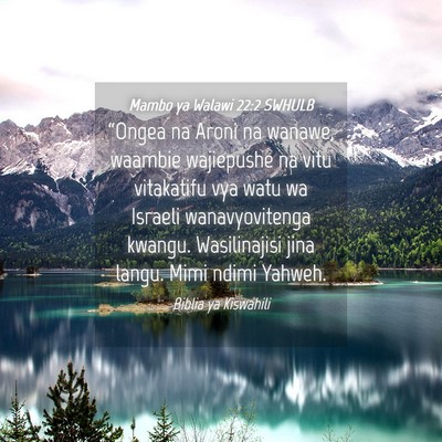 Picture 04 - Mambo ya Walawi 22:2 SWHULB - “Ongea na Aroni na wanawe, waambie wajiepushe - Bible Verse Picture