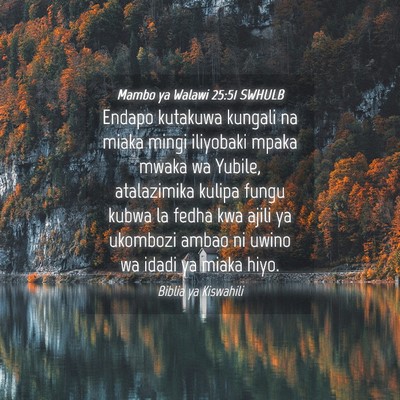 Picture 04 - Mambo ya Walawi 25:51 SWHULB - Endapo kutakuwa kungali na miaka mingi iliyobaki - Bible Verse Picture