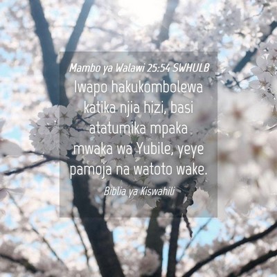 Picture 04 - Mambo ya Walawi 25:54 SWHULB - Iwapo hakukombolewa katika njia hizi, basi - Bible Verse Picture