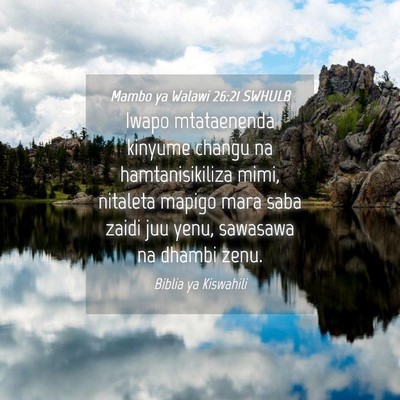 Picture 04 - Mambo ya Walawi 26:21 SWHULB - Iwapo mtataenenda kinyume changu na - Bible Verse Picture