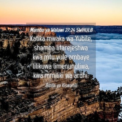 Picture 04 - Mambo ya Walawi 27:24 SWHULB - Katika mwaka wa Yubile, shamba litarejeshwa kwa - Bible Verse Picture