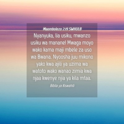 Picture 04 - Maombolezo 2:19 SWHULB - Nyanyuka, lia usiku, mwanzo usiku wa manane! - Bible Verse Picture