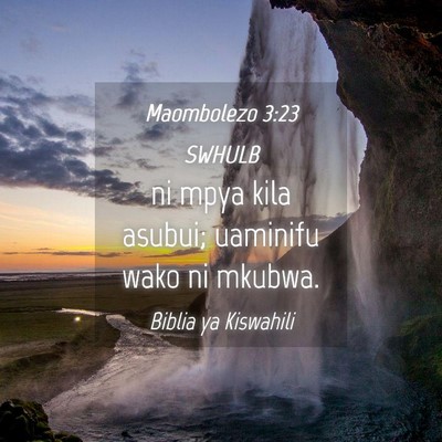 Picture 04 - Maombolezo 3:23 SWHULB - ni mpya kila asubui; uaminifu wako ni - Bible Verse Picture
