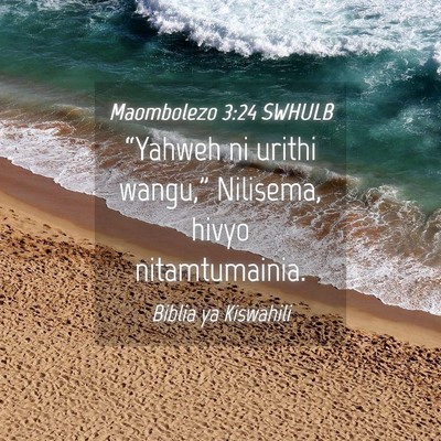 Picture 04 - Maombolezo 3:24 SWHULB - “Yahweh ni urithi wangu,” Nilisema, hivyo - Bible Verse Picture