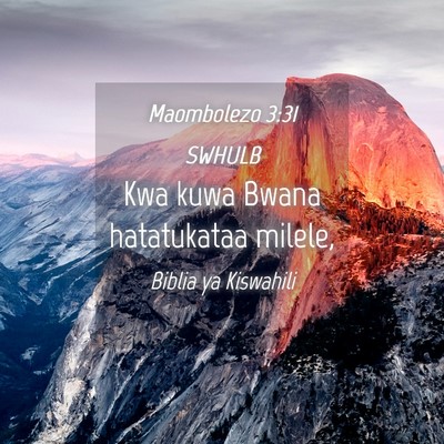 Picture 04 - Maombolezo 3:31 SWHULB - Kwa kuwa Bwana hatatukataa - Bible Verse Picture