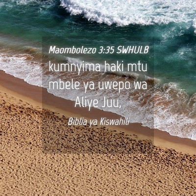 Picture 04 - Maombolezo 3:35 SWHULB - kumnyima haki mtu mbele ya uwepo wa Aliye - Bible Verse Picture