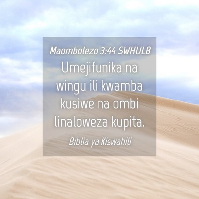 Picture 04 - Maombolezo 3:44 SWHULB - Umejifunika na wingu ili kwamba kusiwe na ombi - Bible Verse Picture