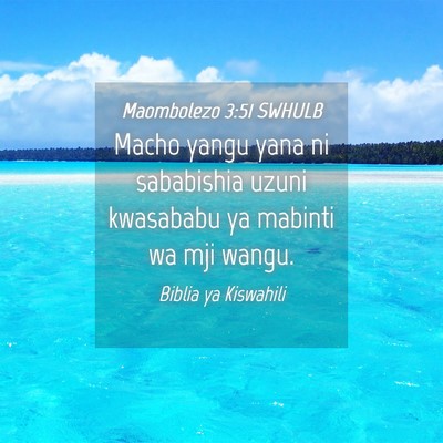 Picture 04 - Maombolezo 3:51 SWHULB - Macho yangu yana ni sababishia uzuni kwasababu ya - Bible Verse Picture