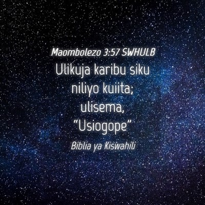 Picture 04 - Maombolezo 3:57 SWHULB - Ulikuja karibu siku niliyo kuiita; ulisema, - Bible Verse Picture