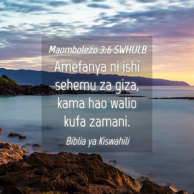 Picture 04 - Maombolezo 3:6 SWHULB - Amefanya ni ishi sehemu za giza, kama hao walio - Bible Verse Picture