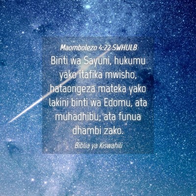 Picture 04 - Maombolezo 4:22 SWHULB - Binti wa Sayuni, hukumu yako itafika mwisho, - Bible Verse Picture