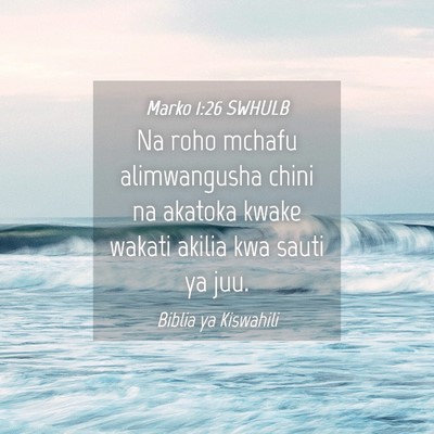 Picture 04 - Marko 1:26 SWHULB - Na roho mchafu alimwangusha chini na akatoka - Bible Verse Picture